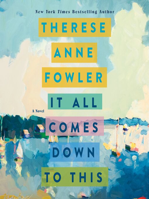 Title details for It All Comes Down to This by Therese Anne Fowler - Available